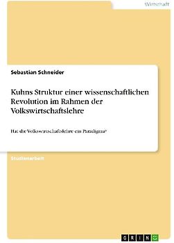 Kuhns Struktur einer wissenschaftlichen Revolution im Rahmen der Volkswirtschaftslehre
