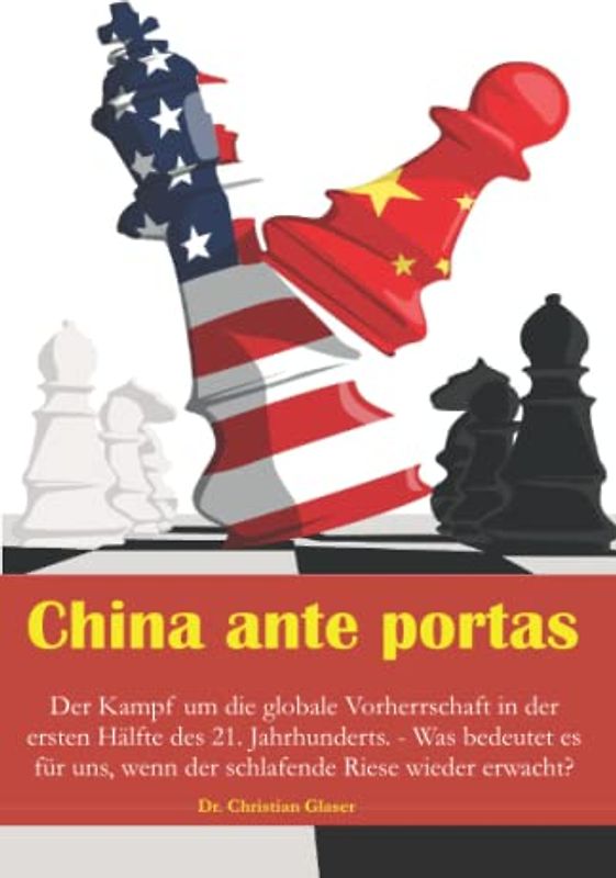 China ante portas: Der Kampf um die globale Vorherrschaft in der ersten Hälfte des 21. Jahrhunderts. - Was bedeutet es für uns, wenn der schlafende Riese wieder erwacht?
