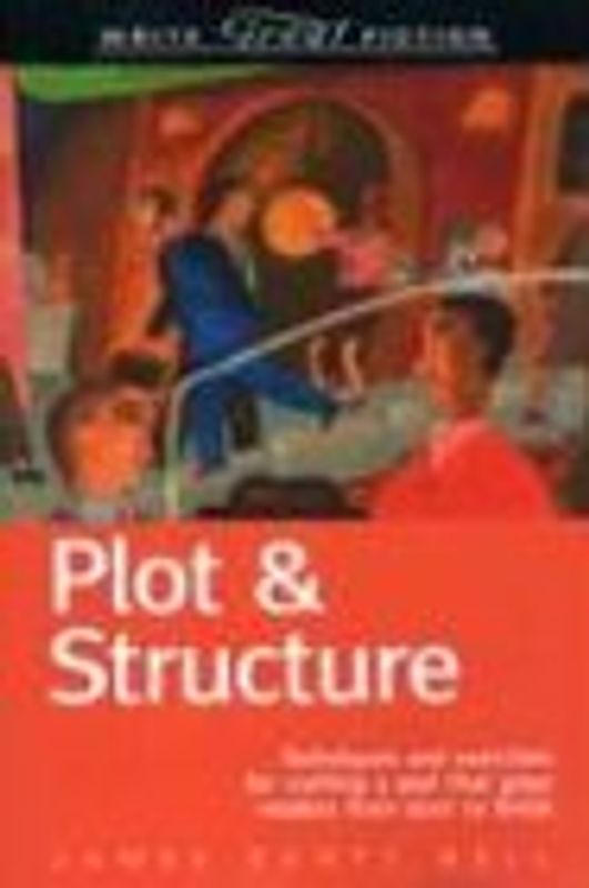 Write Great Fiction: Plot & Structure: Techniques and Exercises for Crafting a Plot That Grips Readers from Start to Finish: Techniques and Exercises ... Start to Finish (Write Great Fiction Series) - James Scott Bell