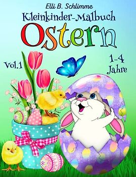 Kleinkinder-Malbuch Ostern 1-4 Jahre Vol.1: 52 Seiten voller verschiedener Ostersachen. Hasen, Eier, Blumen, Körbe, Hühner, alle warten darauf, dass du sie ausmalst!