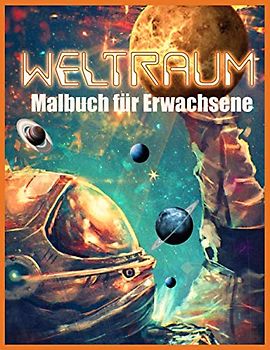 Weltraum Malbuch: Wunderbar Weltraum Malbuch für Erwachsene (Ein stressabbauendes Malbuch für Erwachsene)