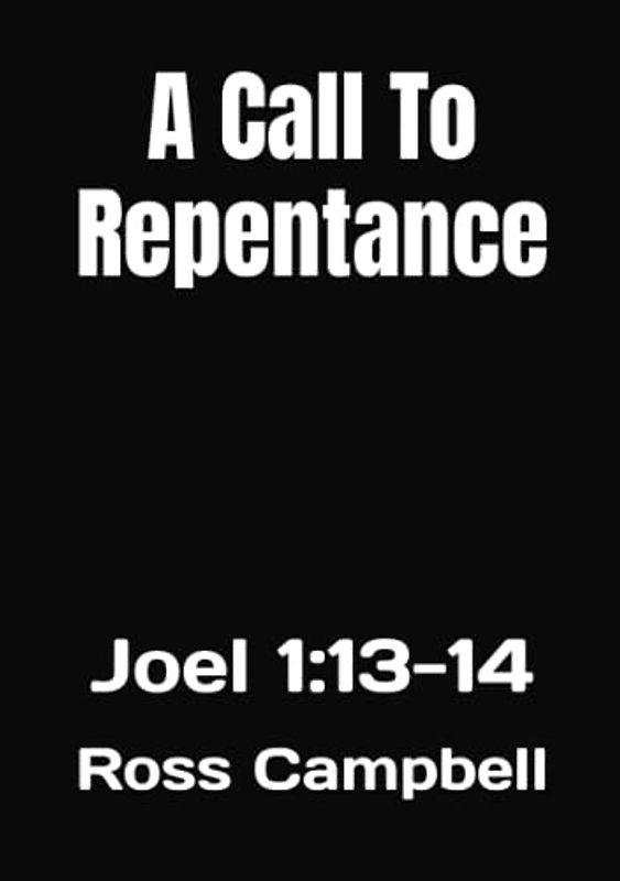 A Call To Repentance: Joel 1:13-14