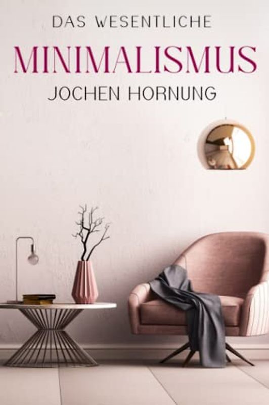 Minimalismus: Das Wesentliche