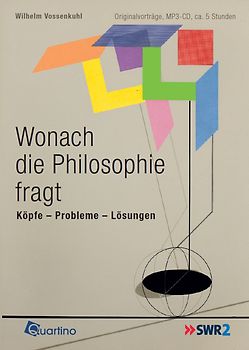 Wonach die Philosophie fragt. Köpfe - Probleme - Lösungen