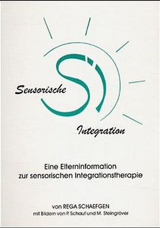 Sensorische Integration. Sich mit seinen Sinnen sinnvoll sichern. Eine Elterninformation zur sensorischen Integrationstherapie