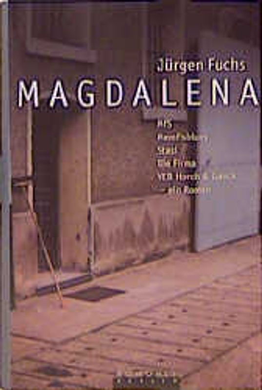 Magdalena. MfS·Memfisblues·Stasi·Die Firma·VEB Horch & Gauck - ein Roman