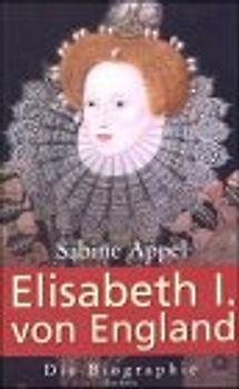 Elisabeth I. von England. Die Biographie