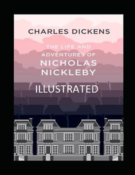 The Life And Adventures Of Nicholas Nickleby Illustrated
