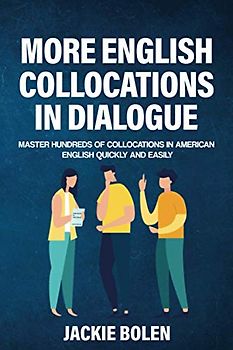 More English Collocations in Dialogue: Master Hundreds of Collocations in American English Quickly and Easily (Intermediate English Vocabulary Builder)