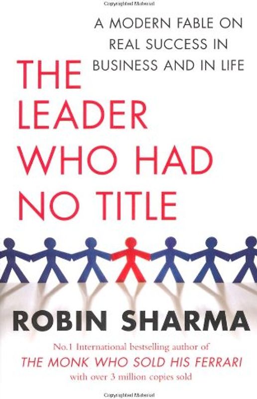 The Leader Who Had No Title: An Inspiring Story About Working (and Living) at Your Absolute Best - Robin Sharma