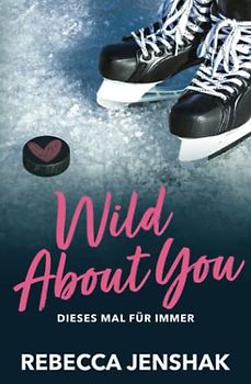 Wild About You - Dieses Mal für immer (Wildcat Hockey, Band 2)