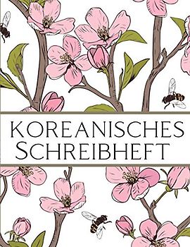 Koreanisches Schreibheft: Seiten um Koreanisch Hangul Schreiben zu Lernen | Koreanisches Arbeitsbuch zum Schreibenlernen