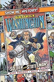George Washington: Soldier and Statesman! (Show Me History!)