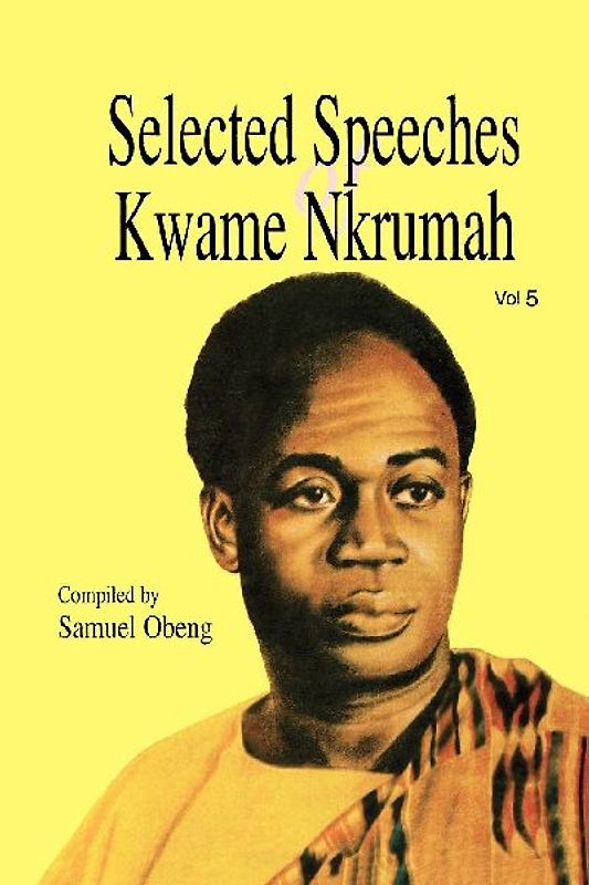 Selected Speeches of Kwame Nkrumah. Volume 5