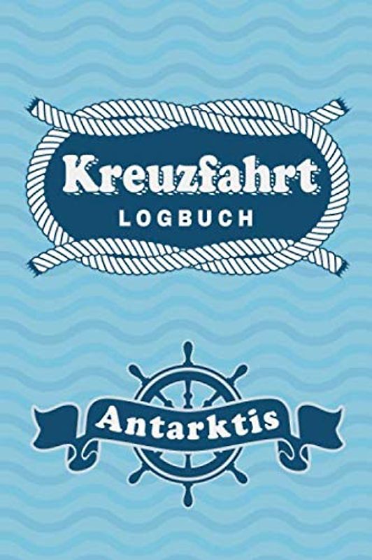 Kreuzfahrt Logbuch Antarktis: Tagebuch für eine Antarktis Kreuzfahrt. Reisetagebuch für 60 Reisetage auf dem Schiff für Urlaub Reiseerinnerungen der ... Abschiedsgeschenk als Buch oder Zubehör f