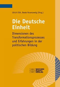 Die Deutsche Einheit. Dimensionen des Transformationsprozesses und Erfahrungen in der politischen Bildung