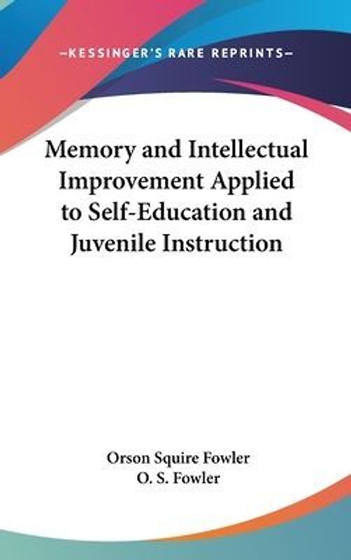 Memory And Intellectual Improvement Applied To Self-Education And Juvenile Instruction