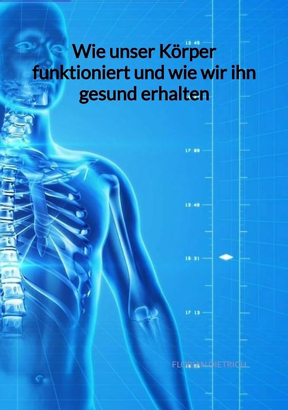 Wie unser Körper funktioniert und wie wir ihn gesund erhalten