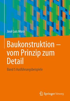 Baukonstruktion - vom Prinzip zum Detail