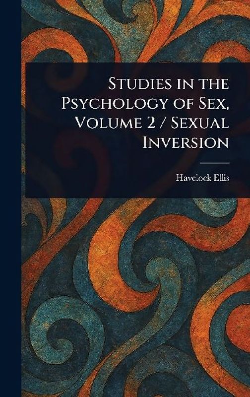 Studies in the Psychology of Sex, Volume 2 / Sexual Inversion
