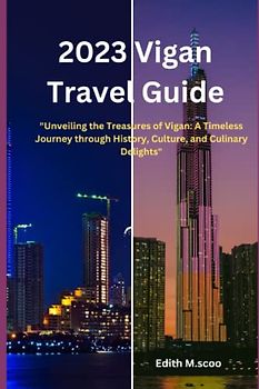 2023 Vigan Travel Guide: Unveiling the Treasures of Vigan: A Timeless Journey through History, Culture, and Culinary Delights" (Infinite Pathways)