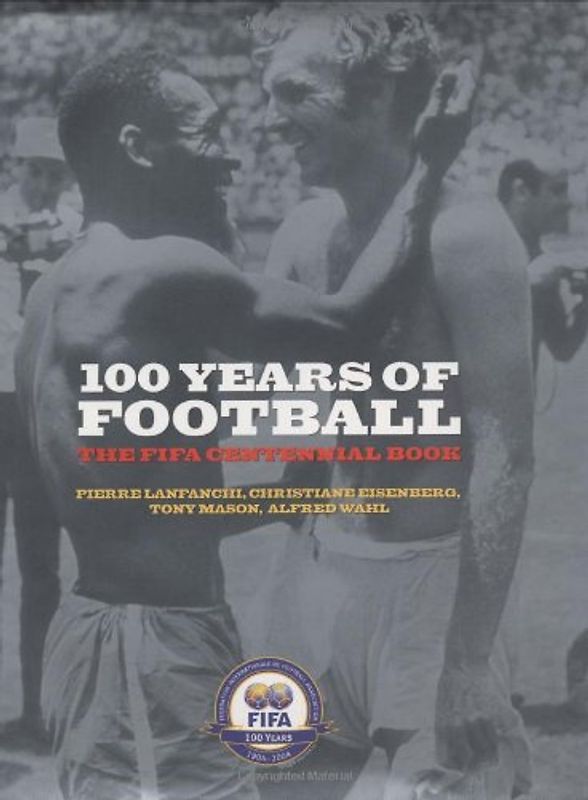 100 Years of Football: The FIFA Centennial Book - Lanfanchi, Pierre