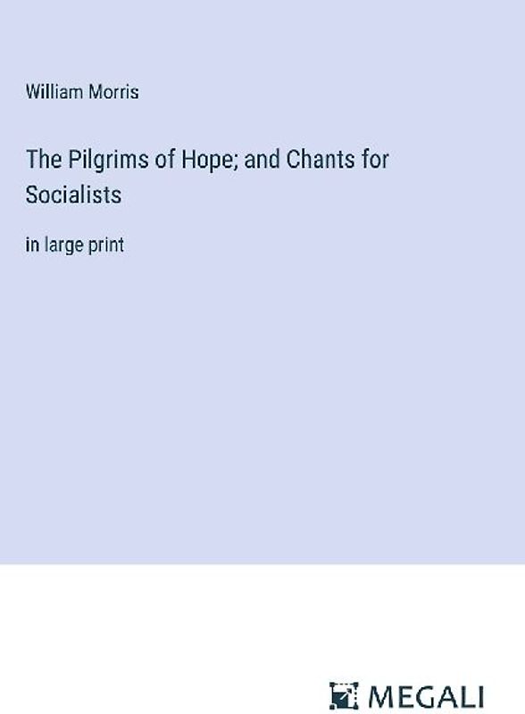 The Pilgrims of Hope; and Chants for Socialists
