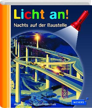 Meyer. Die kleine Kinderbibliothek - Licht an! / Nachts auf der Baustelle