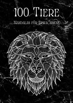 100 Tiere - Malbuch für Erwachsene: Entspannen, Stress abbauen und Achtsamkeit fördern mit 100 Tier-Mandalas für Erwachsene | Softcover Din A4 | Cover 1 Marmor schwarz