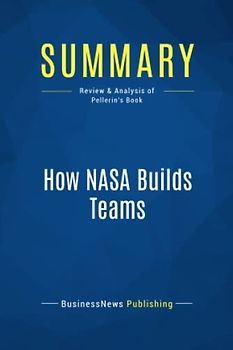 Summary: How NASA Builds Teams: Review and Analysis of Pellerin's Book