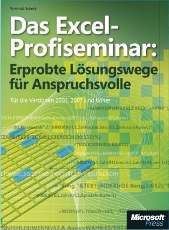 Das Excel-Profiseminar: Erprobte Lösungswege für Anspruchsvolle. Von der Aufgabenstellung zum fertigen Modell. Ohne Programmierung. Für Version 2003, 2007 und danach