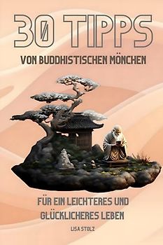 30 Tipps von Buddhistischen Mönchen: für ein leichteres und glücklicheres Leben