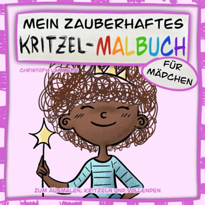 Mein zauberhaftes Kritzel-Malbuch für Mädchen: Zum Ausmalen, Kritzeln und Vollenden (2 - 6 Jahre)