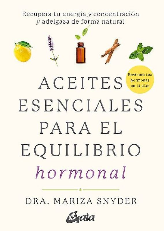 Aceites esenciales para el equilibrio hormonal : recupera tu energía y concentración y adelgaza de forma natural
