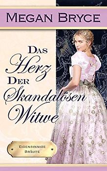 Das Herz der skandalösen Witwe (Eigensinnige Bräute, Band 3)