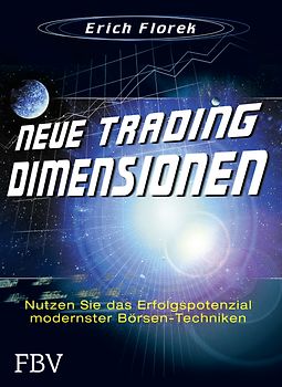 Neue Trading Dimensionen: Nutzen Sie das Erfolgspotenzial modernster Börsentechniken - Florek, Erich