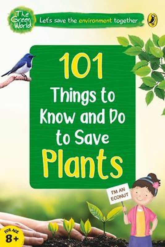 101 Things to Know and Do to Save Plants (the Green World)