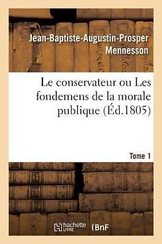 Le Conservateur Ou Les Fondemens de la Morale Publique T01