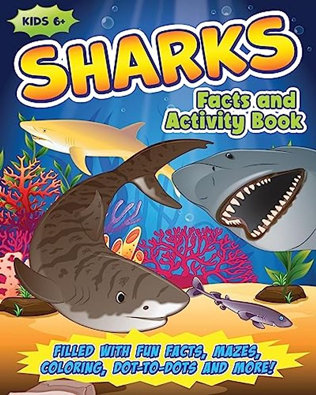 Shark Activity Book for Kids: Filled with Fun Facts, Mazes, Coloring, Dot-to-Dots and More!