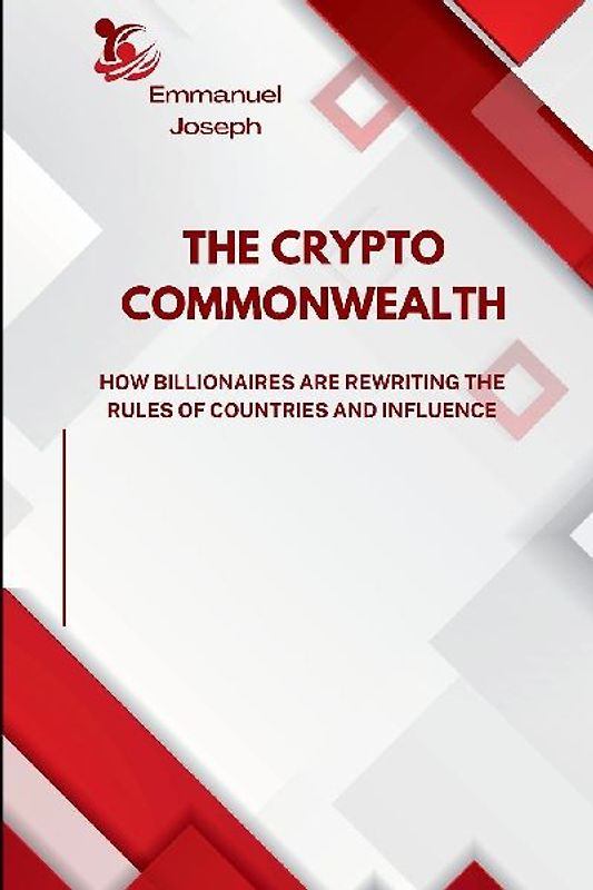 The Crypto Commonwealth, How Billionaires Are Rewriting the Rules of Countries and Influence