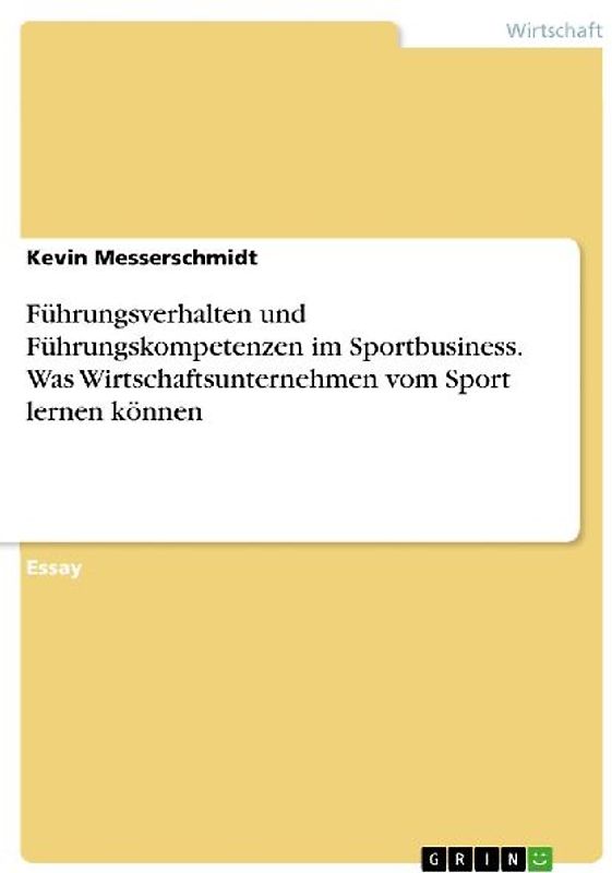 Führungsverhalten und Führungskompetenzen im Sportbusiness. Was Wirtschaftsunternehmen vom Sport lernen können