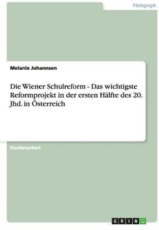 Die Wiener Schulreform - Das wichtigste Reformprojekt in der ersten Hälfte des 20. Jhd. in Österreich