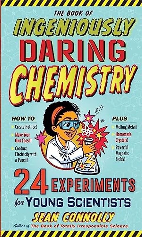 Book of Ingeniously Daring Chemistry, The: 24 Experiments for Young Scientists: 1 (Irresponsible Science)
