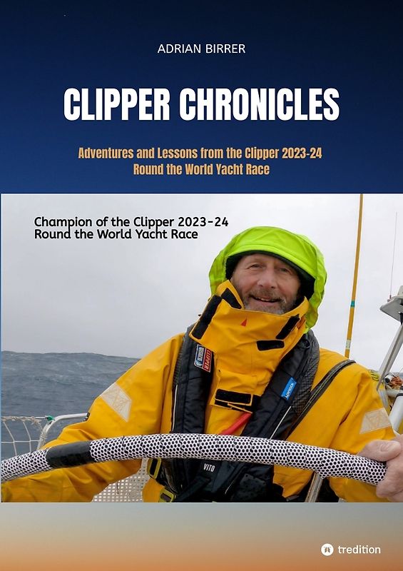 Clipper Chronicles - Adventures and Lessons from the Clipper 2023-24 Round the World Yacht Race