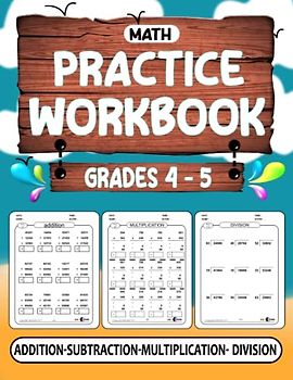 Math Practice Workbook Addition, Subtraction, Multiplication, and Division for Grade 4 & 5: Math workbook for learning: Addition, Subtraction, ... of Pre Algebra (Large Numbers) - Ages 9-12