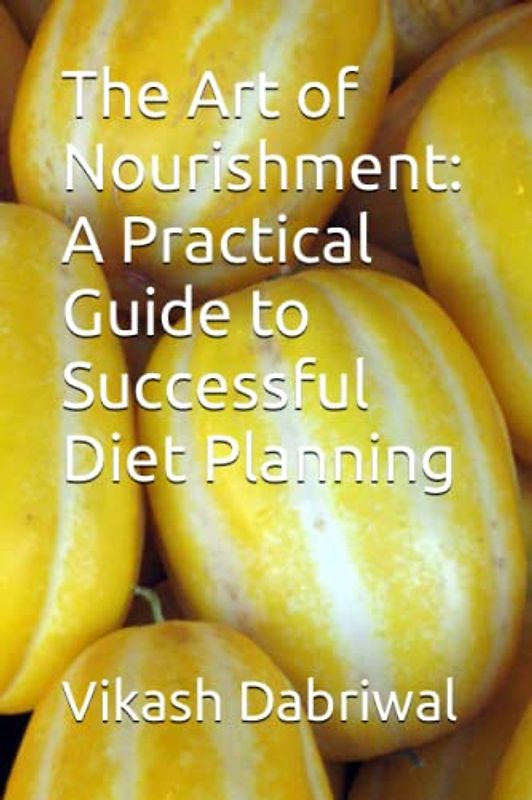 The Art of Nourishment: A Practical Guide to Successful Diet Planning