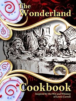 The Wonderland Cookbook: Inspired by the Wit and Whimsy of Lewis Carroll