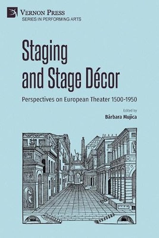 Staging and Stage Décor: Perspectives on European Theater 1500-1950 (Per Forming Arts)
