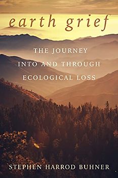 Earth Grief: The Journey into and Through Ecological Grief