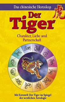 Das chinesische Horoskop - Der Tiger. Mit Extrateil: Der Tiger im Spiegel der westlichen Astrologie